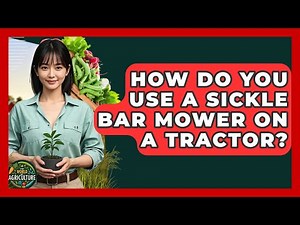 How Do You Use A Sickle Bar Mower On A Tractor? - The World of Agriculture