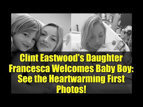 Clint Eastwood's Daughter Francesca Welcomes Baby Boy: See the Heartwarming First Photos!
