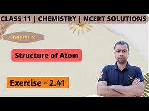 Class 11 Chemistry NCERT Exercise Solutions | Exercise - 2.41 | Chapter- 2 | Structure of Atom