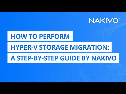 How to Perform Hyper-V Storage Migration: A Step-by-Step Guide by NAKIVO
