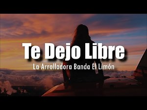 [LETRA] La Arrolladora Banda El Limón - Te Dejo Libre