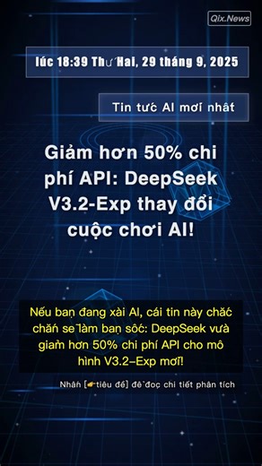 🧐👉 Giảm hơn 50% chi phí API: DeepSeek V3.2-Exp thay đổi cuộc chơi AI! #QixNewsAI