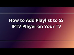 How to Add Playlist to SS IPTV Player on Your TV