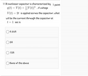 A nonlinear capacitor is characterized by the relation:q(t) =... | Filo