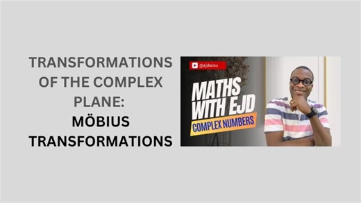 14. Transformations of the Complex Plane: Möbius Transformations | Emmanuel Jesuyon Dansu