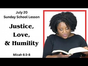 Sunday School Lesson | July 20 | Justice, Love, and Humility | Micah 6:3-8