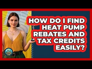 How Do I Find Heat Pump Rebates And Tax Credits Easily? - Your Utilities Hub