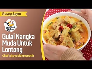 Resep Gulai Nangka Muda Untuk Lontong