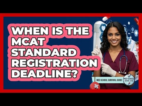When Is The MCAT Standard Registration Deadline? - Med School Survival Guide