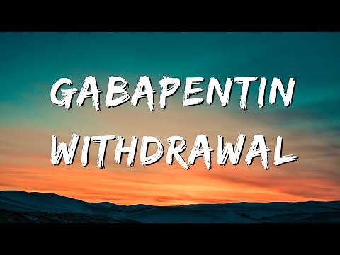 Gabapentin Withdrawal: All The SymptomsThat I Experienced Coming Off