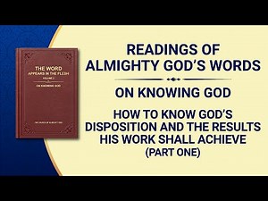 The Word of God | "How to Know God's Disposition and the Results His Work Shall Achieve" (Part One)