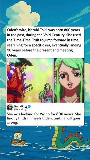 Oden's wife, Kozuki Toki, was born 800 years in the past, during the Void Century She used the Time