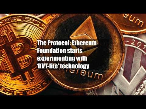 The Protocol: Ethereum Foundation starts experimenting with ‘DVT-lite’ technology