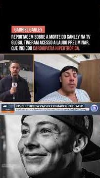 Reportagem na Globo sobre a morte do Ganley, tiveram acesso ao laudo! 😮🚨