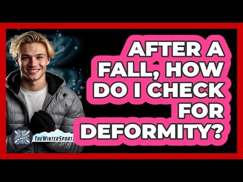 After a Fall, How Do I Check For Deformity?