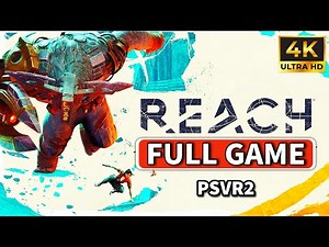 REACH - Full Gameplay Walkthrough PSVR2 | FULL GAME - No Commentary (4K60FPS)