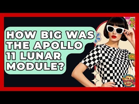 How Big Was The Apollo 11 Lunar Module? - I'm a 60s Baby