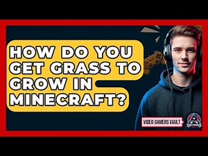 How Do You Get Grass To Grow In Minecraft? - Video Gamers Vault