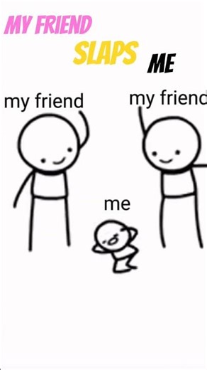 my friend is slapping me