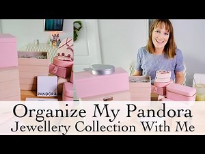 Organizing my Pandora Collection | Pandora Jewellery Box Organization