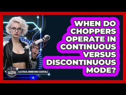 When Do Choppers Operate In Continuous Versus Discontinuous Mode?