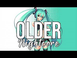 (NIGHTCORE) Older - Sasha Sloan