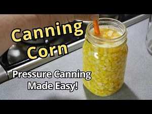 Canning Corn: Easy Pressure Canning Recipe for Beginners