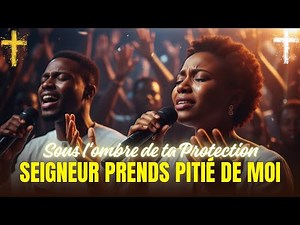 SOUS L'OMBRE DE TA PROTECTION, SEIGNEUR, PRENDS PITIE DE MOI - Chant de Louange & Adoration 2025