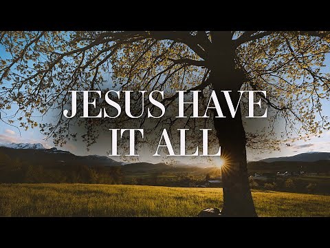 JESUS HAVE IT ALL - Jeremy Riddle