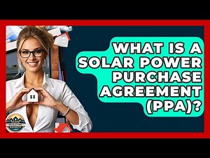 What Is A Solar Power Purchase Agreement (PPA)? - Home Investing Experts