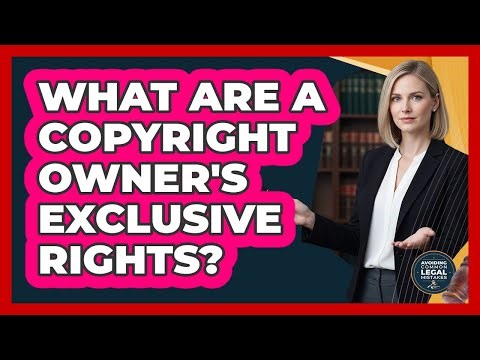 What Are A Copyright Owner's Exclusive Rights?