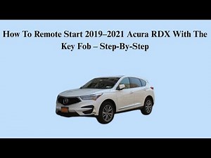 How To Remote Start 2019–2021 Acura RDX With The Key Fob – Step-By-Step