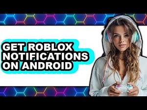 How to Get Roblox Notifications on Android - Full Guide