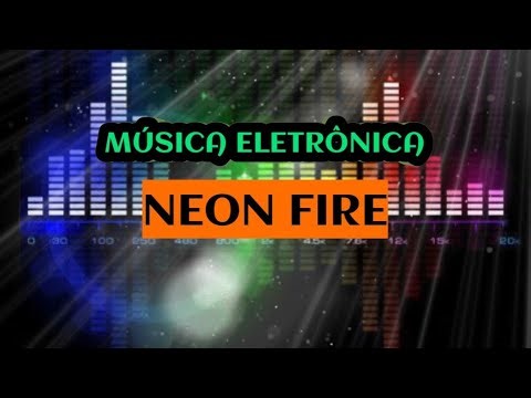 MÚSICA ELETRÔNICA - NEON FIRE