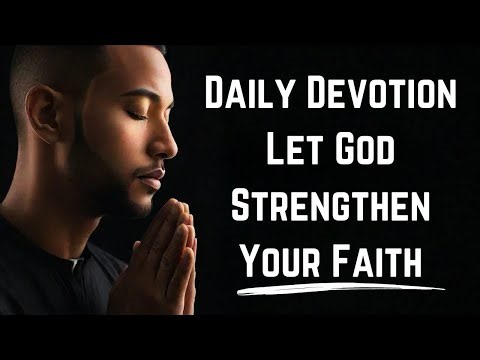 Daily Devotion: Let God Strengthen Your Faith || Daily Morning Devotional Video