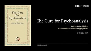 The Cure for Psychoanalysis: Adam Phillips in Conversation with Lisa Appignanesi