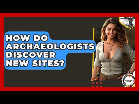 How Do Archaeologists Discover New Sites? - Anthropology Insights