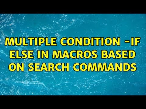multiple condition -if else in Macros based on search commands