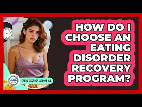 How Do I Choose An Eating Disorder Recovery Program?