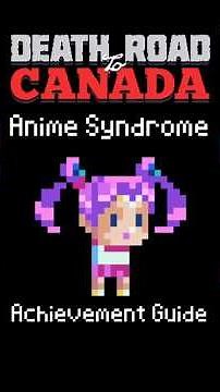 Anime Syndrome | #deathroadtocanada achievement guide