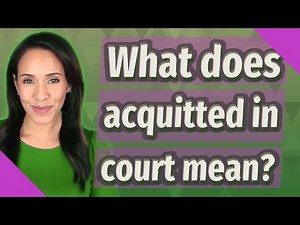What does acquitted in court mean?