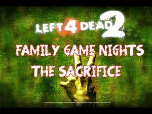 Family Game Nights Plays: Left4Dead2 Ep7 - The Sacrifice
