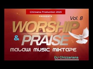 Vol. 8 MALAWIAN SONGS OF WORSHIP & PRAISE MIXTAPE - DJ Chizzariana