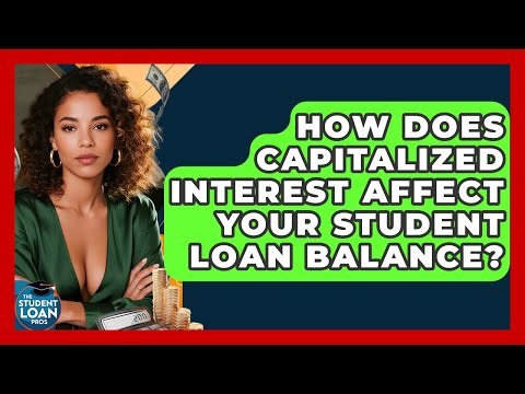 How Does Capitalized Interest Affect Your Student Loan Balance? - The Student Loan Pros