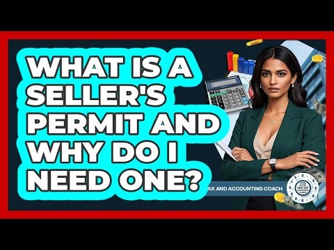 What Is A Seller's Permit And Why Do I Need One? - Tax and Accounting Coach
