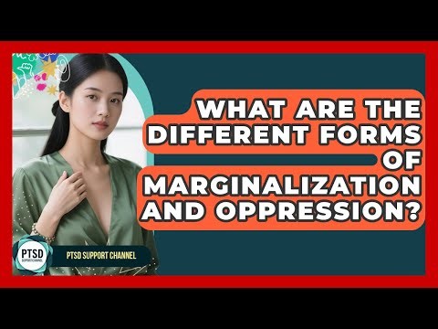 What Are The Different Forms Of Marginalization And Oppression? - PTSD Support Channel