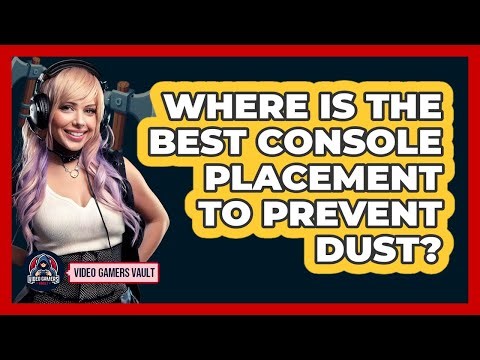 Where Is The Best Console Placement To Prevent Dust?