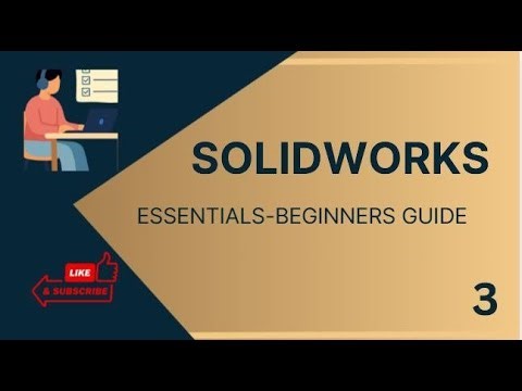 SOLIDWORK ESSENTIALS BEGINNERS GUIDE-EPISODE 3