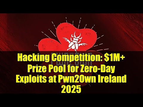 Hacking Competition: $1M+ Prize Pool for Zero-Day Exploits at Pwn2Own Ireland 2025