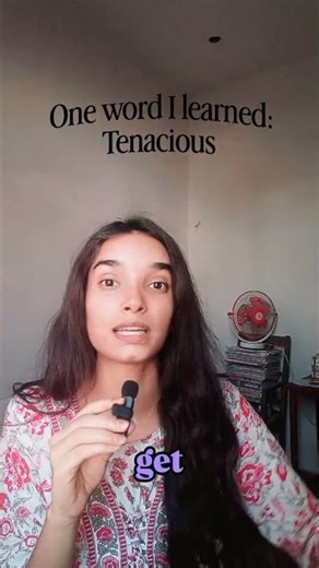 One word I learned today is: Tenacious.